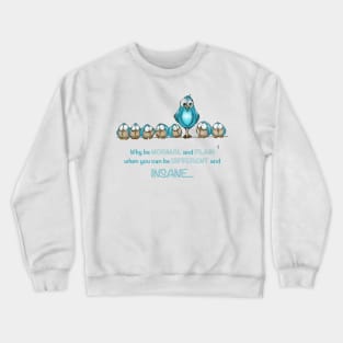 Why be normal, when you can be insane Crewneck Sweatshirt